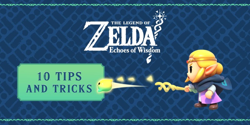 10 tips to help save Hyrule in The Legend of Zelda: Echoes of Wisdom