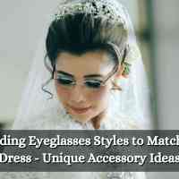 4 Wedding Eyeglasses Styles to Match Your Dress [2025] - Unique Accessory Ideas