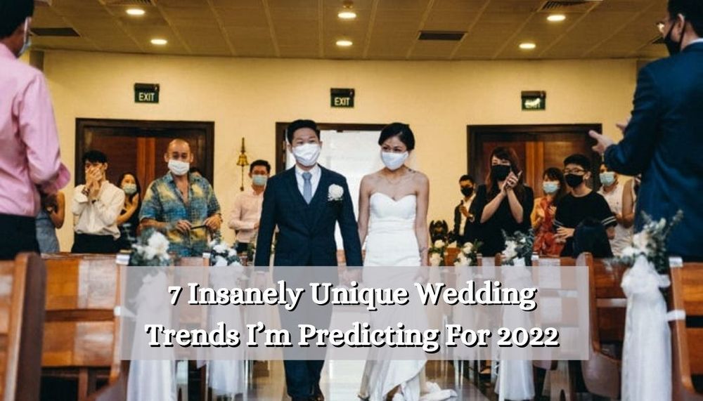 7 Insanely Unique Wedding Trends I’m Predicting For 2022