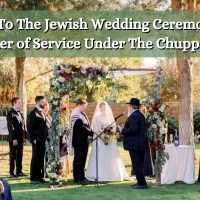 A Guide To The Jewish Wedding Ceremony and Order of Service Under The Chuppah [2025]