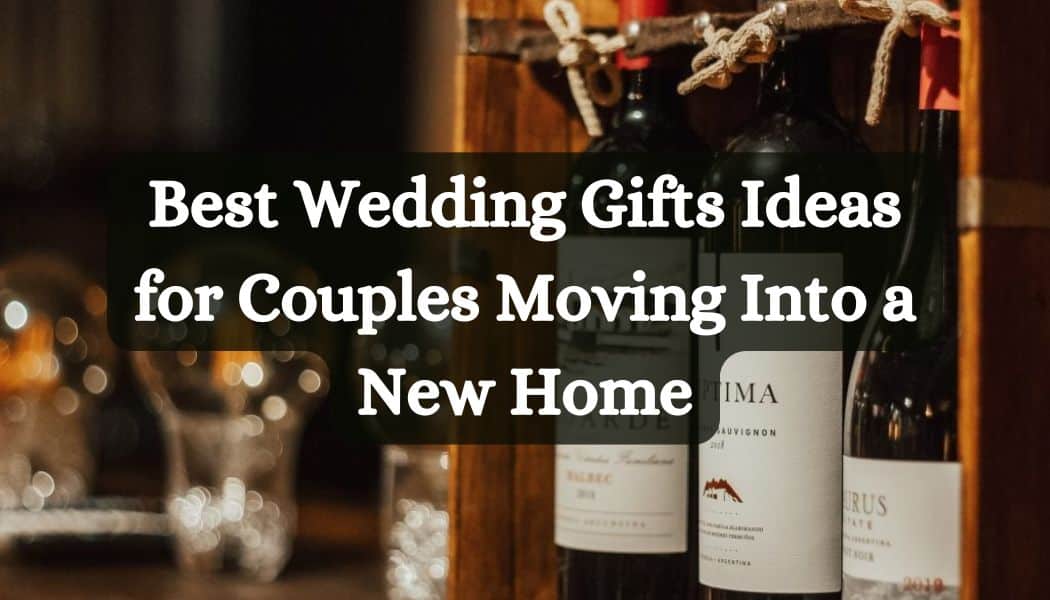 Best Wedding Gifts Ideas for Couples Moving Into a New Home