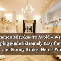 Common Mistakes To Avoid [2025] - Wedding Shopping Made Extremely Easy for Slender and Skinny Brides: Here’s Why