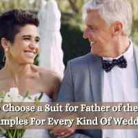 How to Choose a Suit for Father of the Bride [2025] - Examples For Every Kind Of Wedding