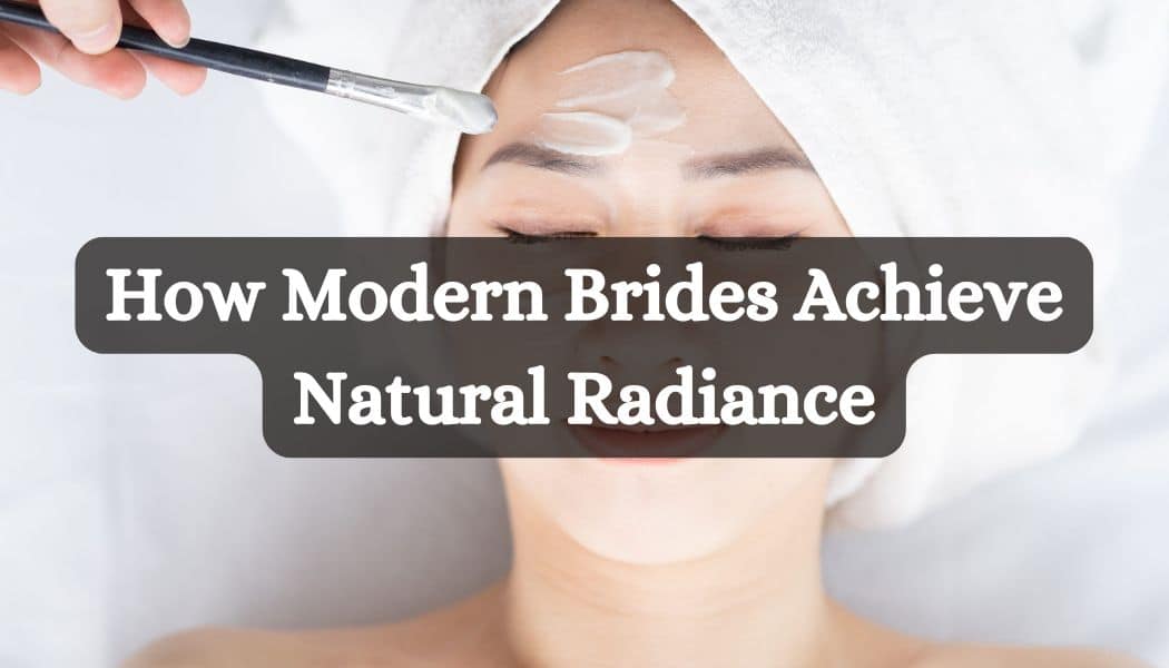 How Modern Brides Achieve Natural Radiance