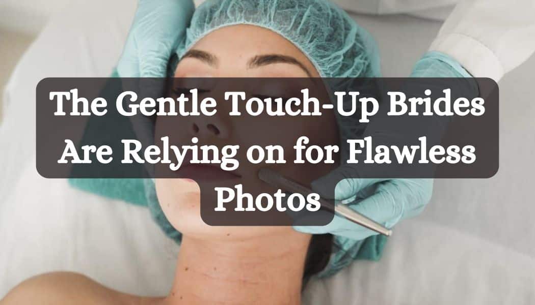 The Gentle Touch-Up Brides Are Relying on for Flawless Photos